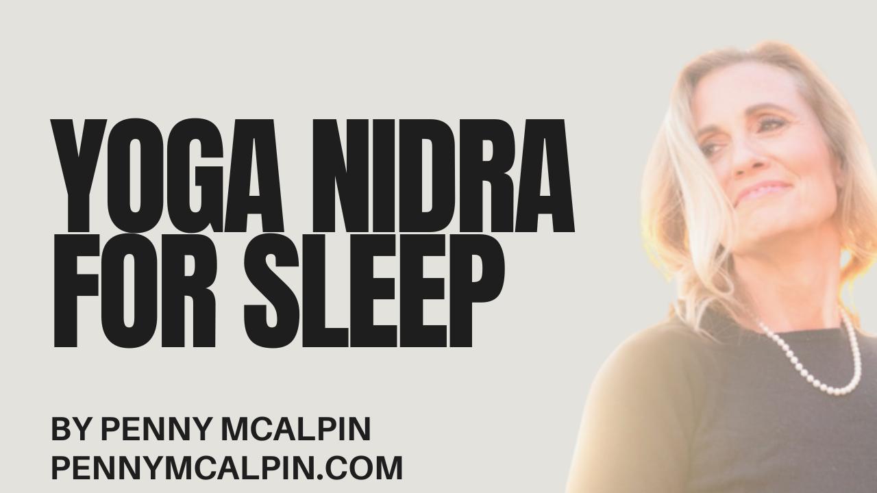 Yoga Nidra for Sleep: by Penny McAlpin